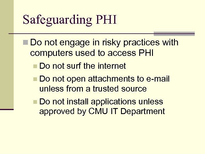 Safeguarding PHI n Do not engage in risky practices with computers used to access