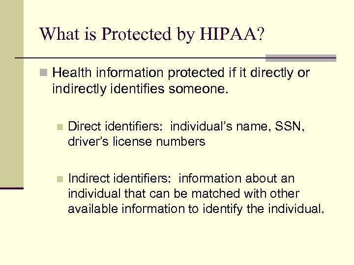 What is Protected by HIPAA? n Health information protected if it directly or indirectly