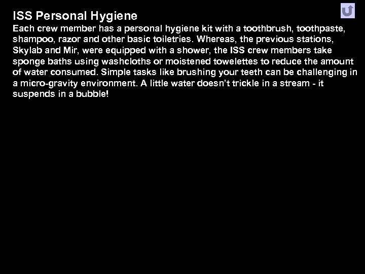 ISS Personal Hygiene Each crew member has a personal hygiene kit with a toothbrush,