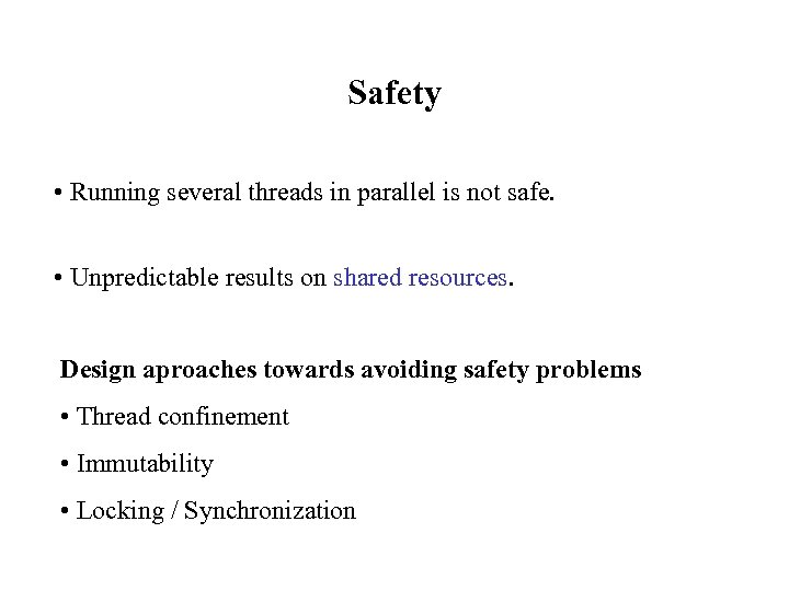 Safety • Running several threads in parallel is not safe. • Unpredictable results on