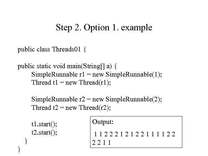 Step 2. Option 1. example public class Threads 01 { public static void main(String[]