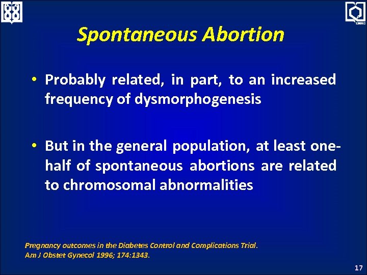 Spontaneous Abortion • Probably related, in part, to an increased frequency of dysmorphogenesis •