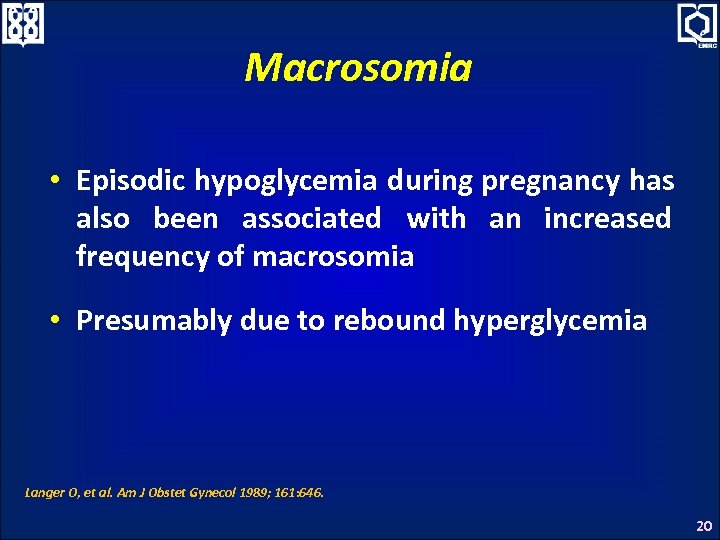 Macrosomia • Episodic hypoglycemia during pregnancy has also been associated with an increased frequency