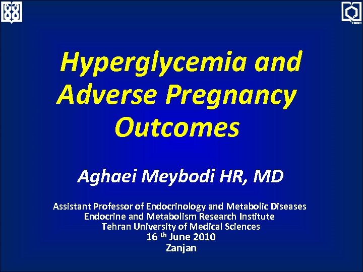 Hyperglycemia and Adverse Pregnancy Outcomes Aghaei Meybodi HR, MD Assistant Professor of Endocrinology and