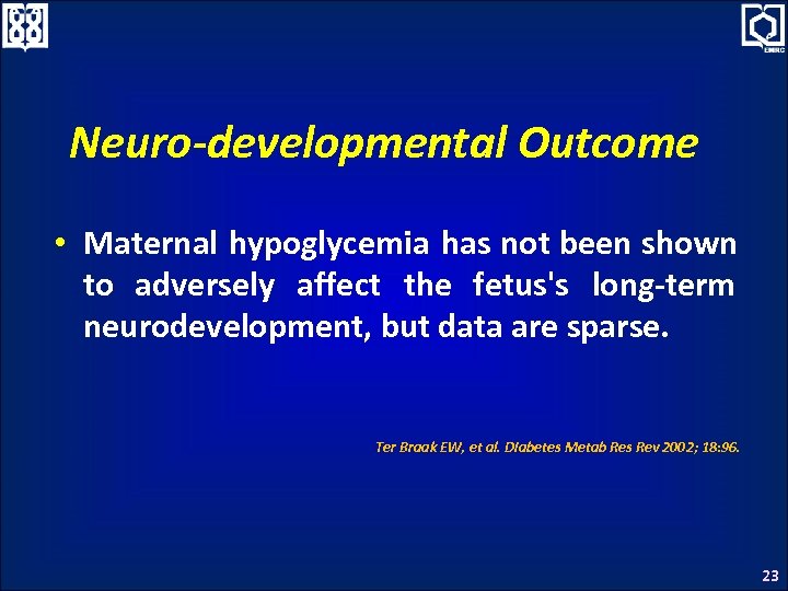 Neuro-developmental Outcome • Maternal hypoglycemia has not been shown to adversely affect the fetus's