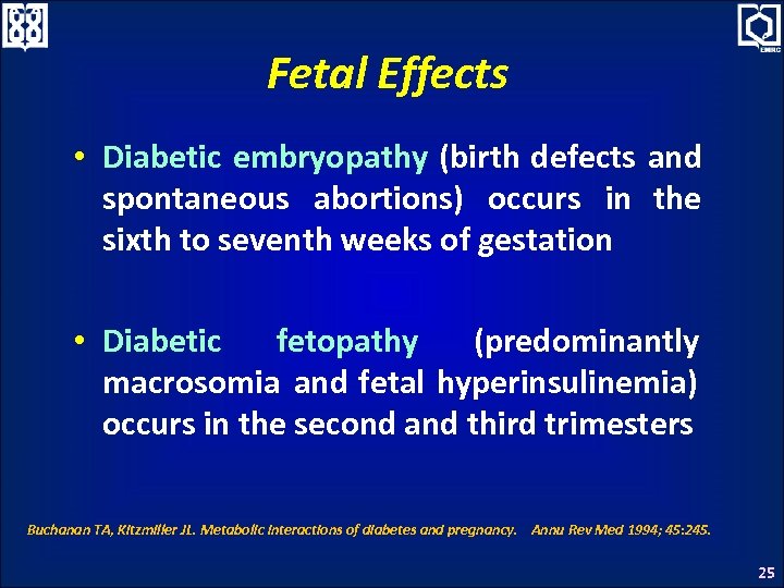 Fetal Effects • Diabetic embryopathy (birth defects and spontaneous abortions) occurs in the sixth