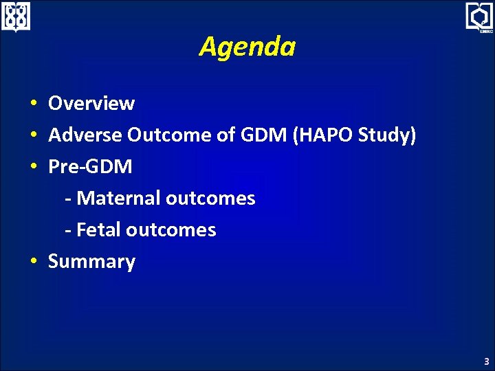 Agenda • Overview • Adverse Outcome of GDM (HAPO Study) • Pre-GDM - Maternal