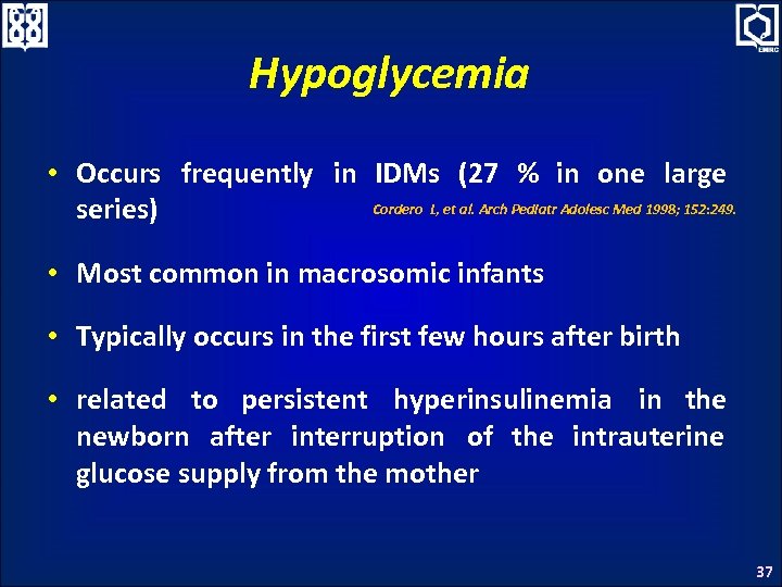 Hypoglycemia • Occurs frequently in IDMs (27 % in one large Cordero L, et