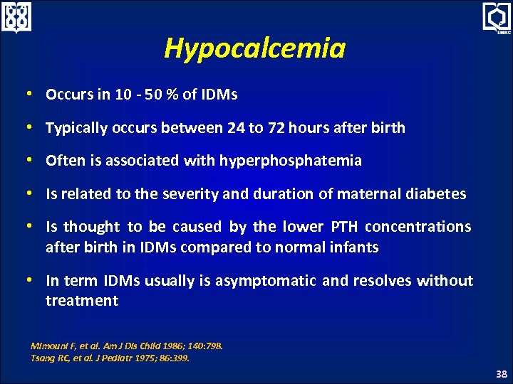 Hypocalcemia • Occurs in 10 - 50 % of IDMs • Typically occurs between