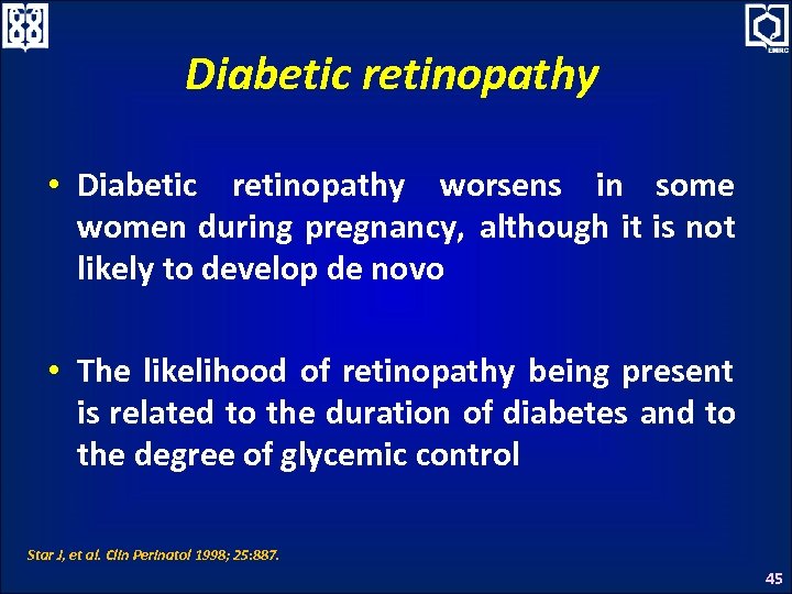 Diabetic retinopathy • Diabetic retinopathy worsens in some women during pregnancy, although it is