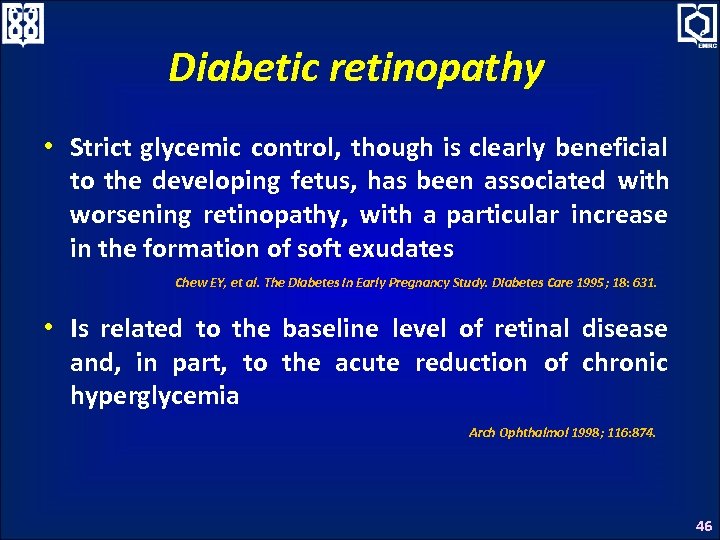 Diabetic retinopathy • Strict glycemic control, though is clearly beneficial to the developing fetus,