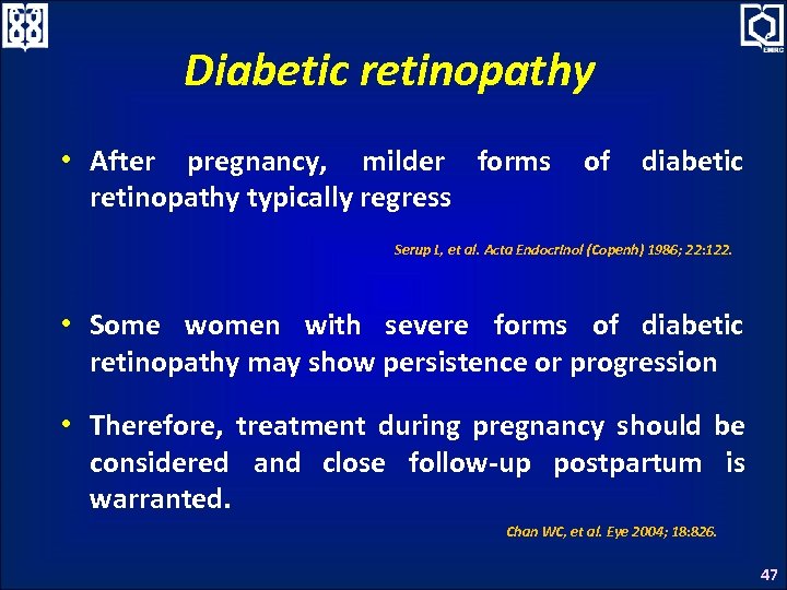 Diabetic retinopathy • After pregnancy, milder forms retinopathy typically regress of diabetic Serup L,