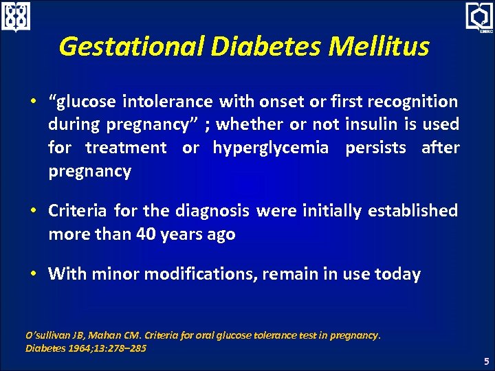 Gestational Diabetes Mellitus • “glucose intolerance with onset or first recognition during pregnancy” ;