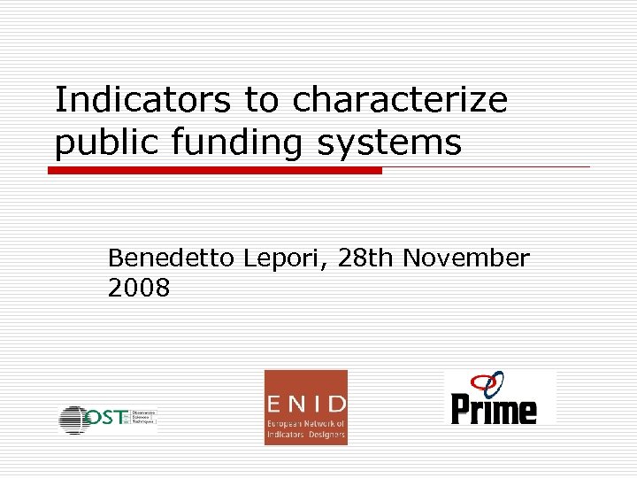 Indicators to characterize public funding systems Benedetto Lepori, 28 th November 2008 