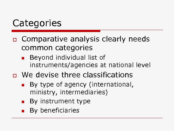 Categories o Comparative analysis clearly needs common categories n o Beyond individual list of