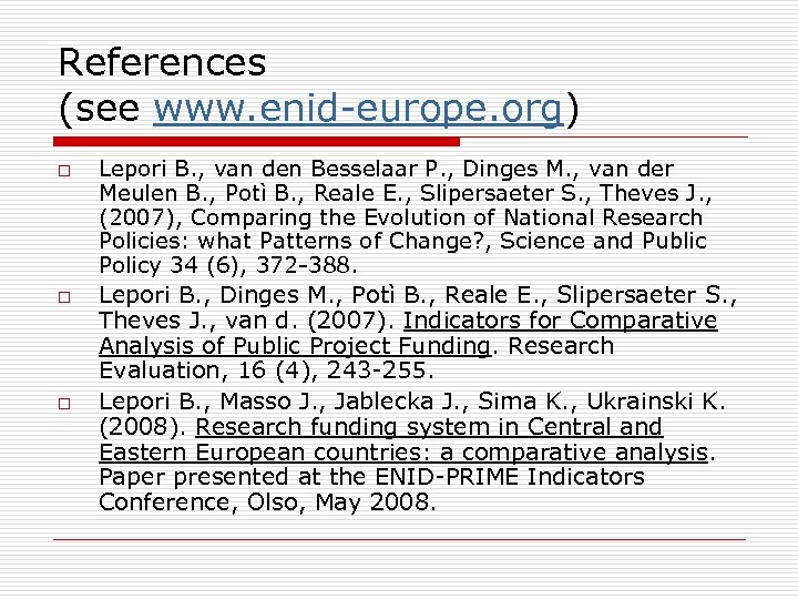 References (see www. enid-europe. org) o o o Lepori B. , van den Besselaar