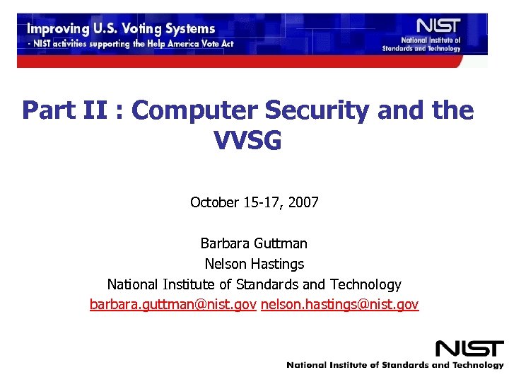 Part II : Computer Security and the VVSG October 15 -17, 2007 Barbara Guttman