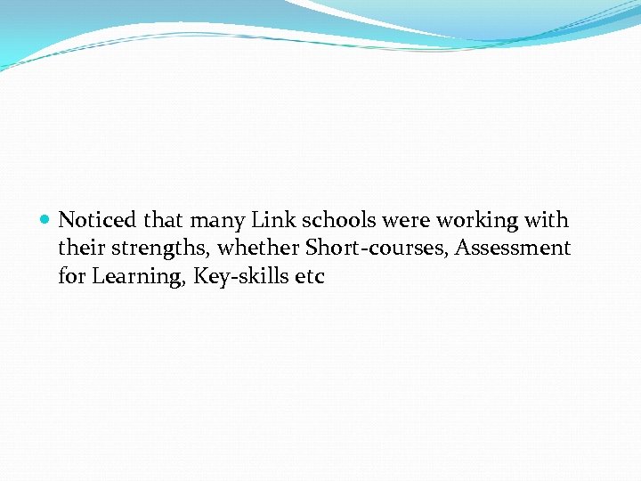  Noticed that many Link schools were working with their strengths, whether Short-courses, Assessment