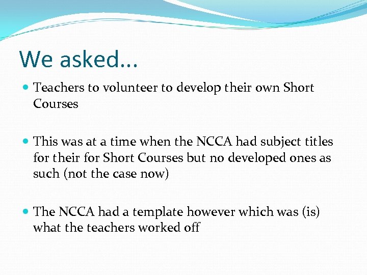We asked. . . Teachers to volunteer to develop their own Short Courses This