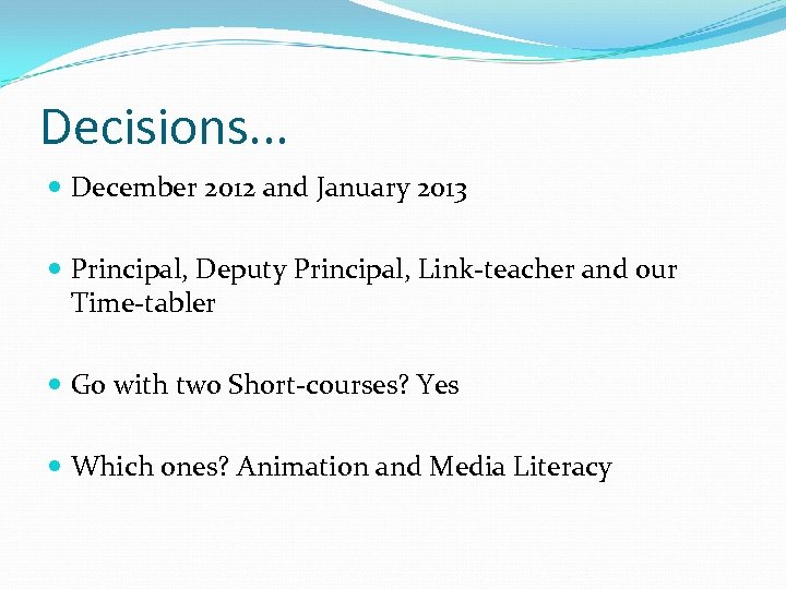 Decisions. . . December 2012 and January 2013 Principal, Deputy Principal, Link-teacher and our