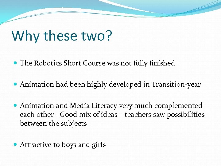 Why these two? The Robotics Short Course was not fully finished Animation had been