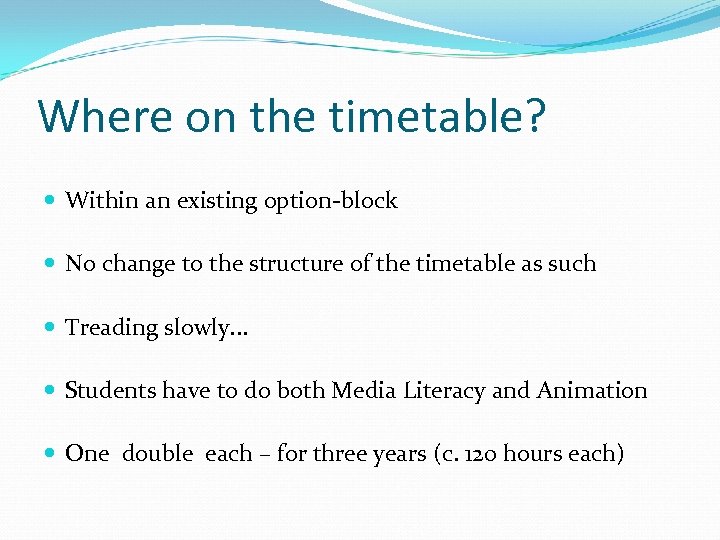 Where on the timetable? Within an existing option-block No change to the structure of