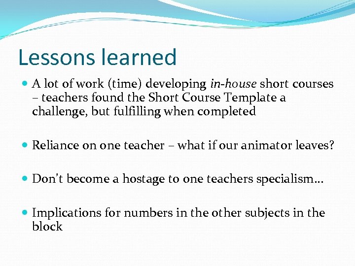 Lessons learned A lot of work (time) developing in-house short courses – teachers found