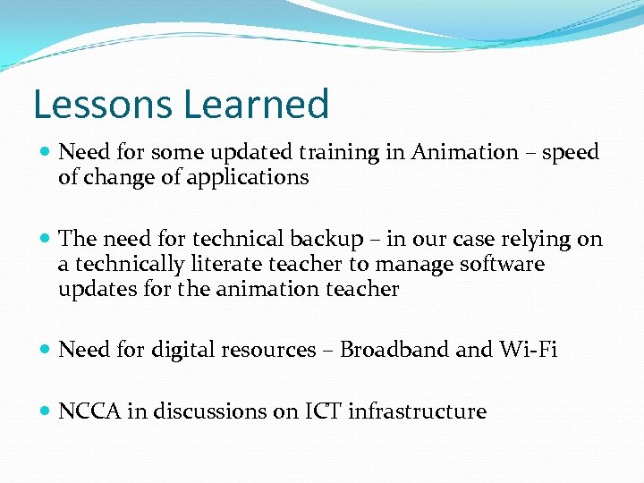 Lessons Learned Need for some updated training in Animation – speed of change of