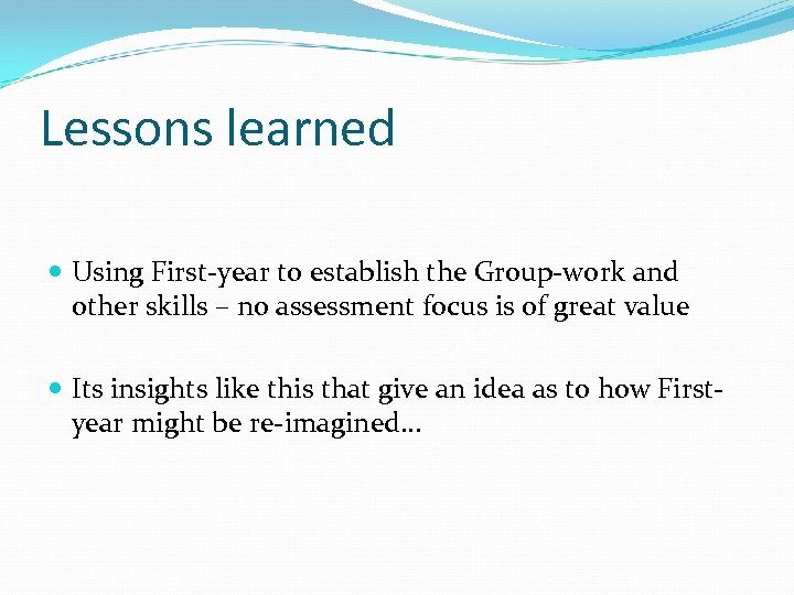 Lessons learned Using First-year to establish the Group-work and other skills – no assessment