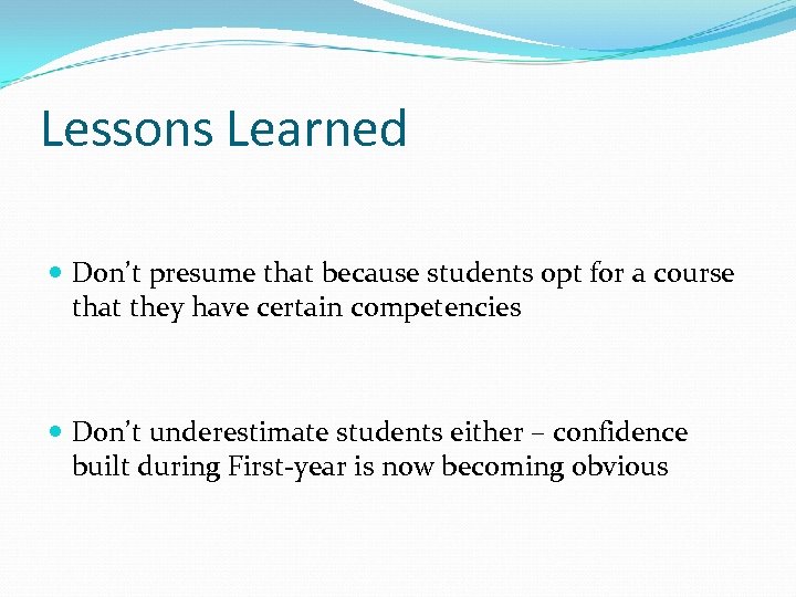 Lessons Learned Don’t presume that because students opt for a course that they have