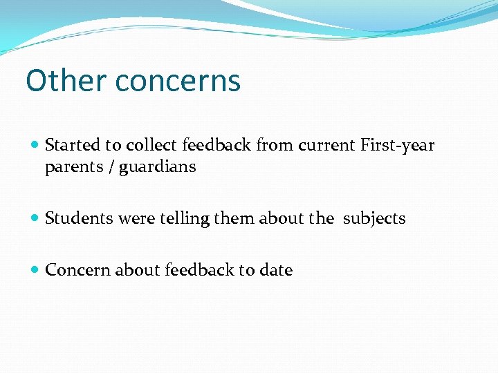 Other concerns Started to collect feedback from current First-year parents / guardians Students were