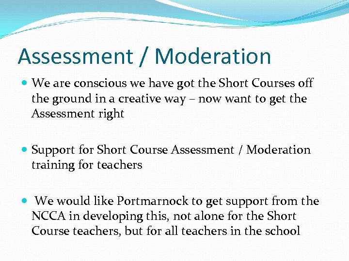 Assessment / Moderation We are conscious we have got the Short Courses off the