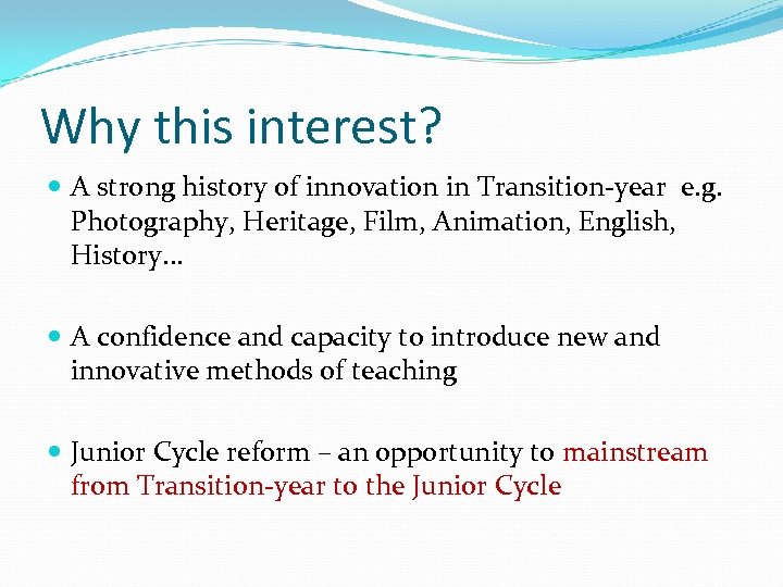 Why this interest? A strong history of innovation in Transition-year e. g. Photography, Heritage,