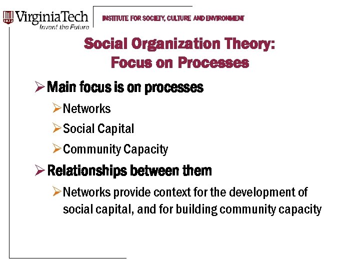 INSTITUTE FOR SOCIETY, CULTURE AND ENVIRONMENT Social Organization Theory: Focus on Processes Ø Main