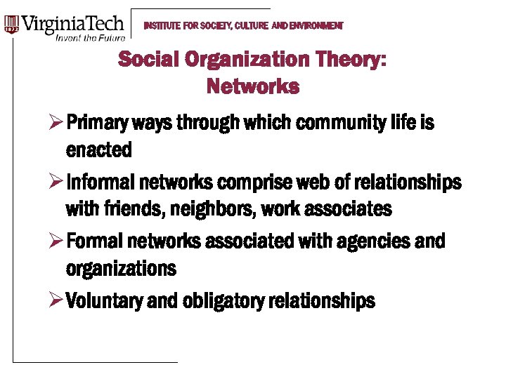 INSTITUTE FOR SOCIETY, CULTURE AND ENVIRONMENT Social Organization Theory: Networks Ø Primary ways through