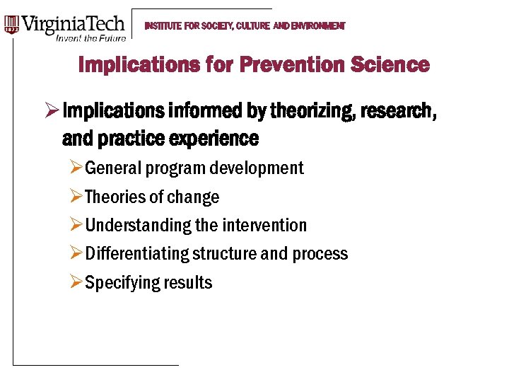 INSTITUTE FOR SOCIETY, CULTURE AND ENVIRONMENT Implications for Prevention Science Ø Implications informed by