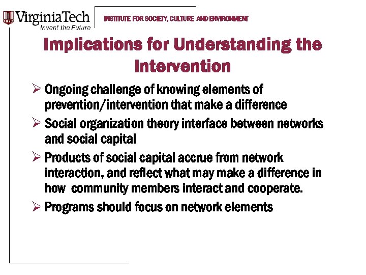 INSTITUTE FOR SOCIETY, CULTURE AND ENVIRONMENT Implications for Understanding the Intervention Ø Ongoing challenge