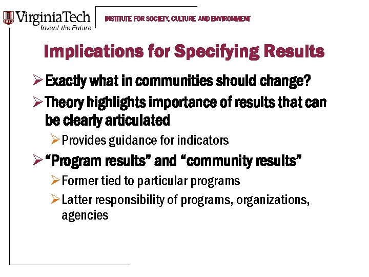 INSTITUTE FOR SOCIETY, CULTURE AND ENVIRONMENT Implications for Specifying Results Ø Exactly what in