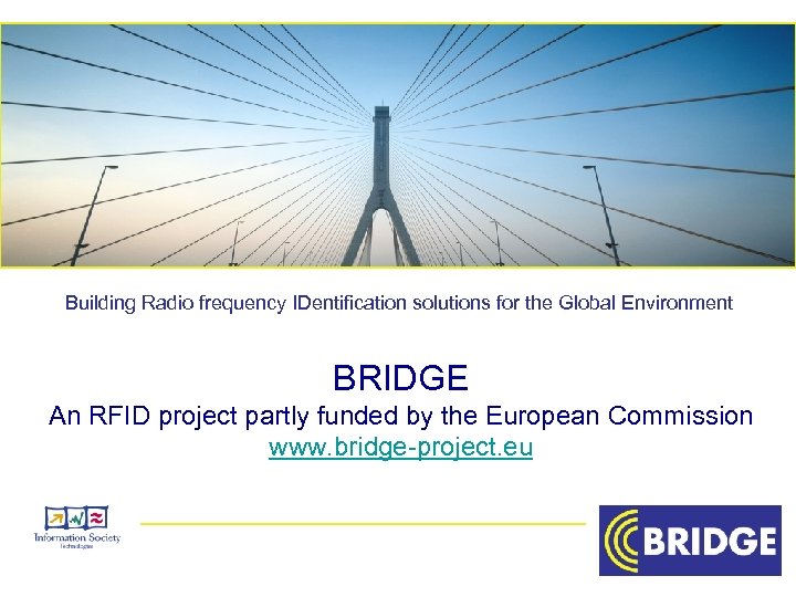 Building Radio frequency IDentification solutions for the Global Environment BRIDGE An RFID project partly
