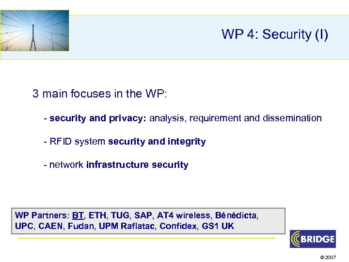 WP 4: Security (I) 3 main focuses in the WP: - security and privacy: