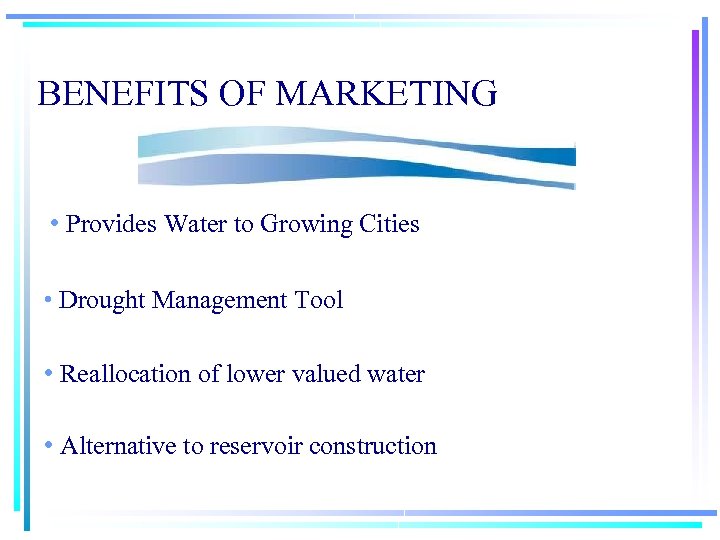 BENEFITS OF MARKETING • Provides Water to Growing Cities • Drought Management Tool •