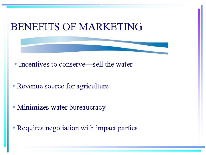 BENEFITS OF MARKETING • Incentives to conserve—sell the water • Revenue source for agriculture