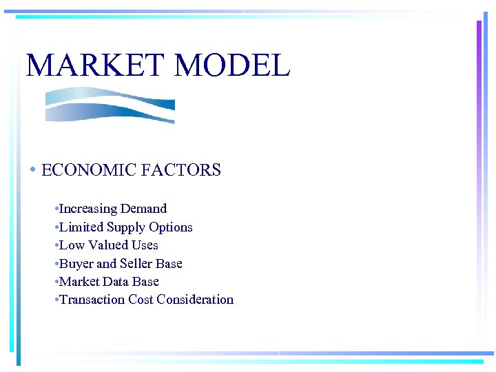 MARKET MODEL • ECONOMIC FACTORS • Increasing Demand • Limited Supply Options • Low