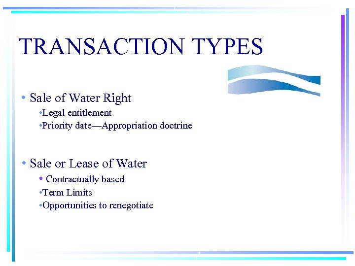 TRANSACTION TYPES • Sale of Water Right • Legal entitlement • Priority date—Appropriation doctrine