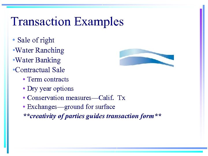 Transaction Examples • Sale of right • Water Ranching • Water Banking • Contractual