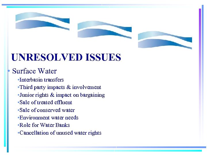 UNRESOLVED ISSUES • Surface Water • Interbasin transfers • Third party impacts & involvement