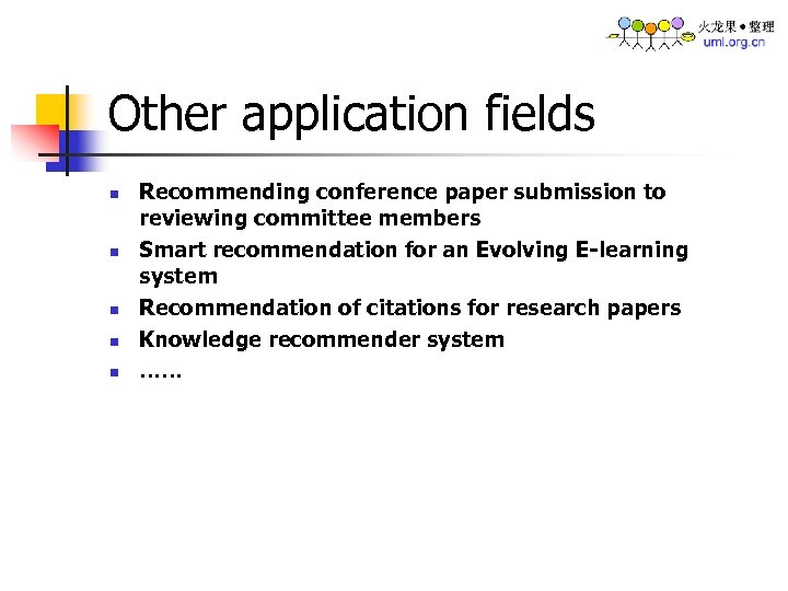 Other application fields n n n Recommending conference paper submission to reviewing committee members