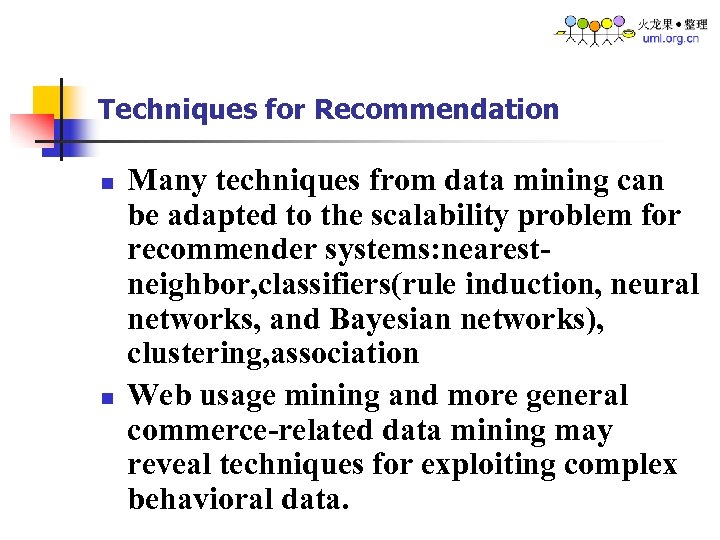 Techniques for Recommendation n n Many techniques from data mining can be adapted to