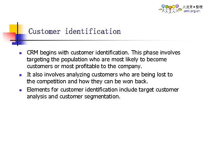Customer identification n CRM begins with customer identification. This phase involves targeting the population