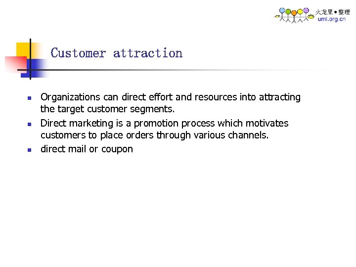 Customer attraction n Organizations can direct effort and resources into attracting the target customer